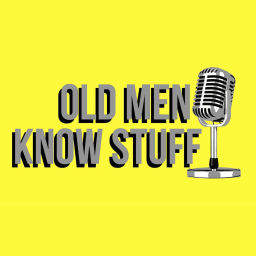 Podcast thumbnail for Old Men Know Stuff