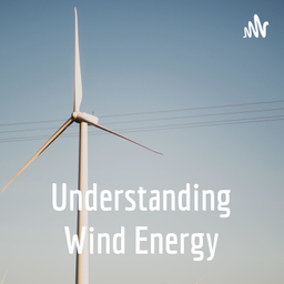Podcast thumbnail for Understanding Wind Energy