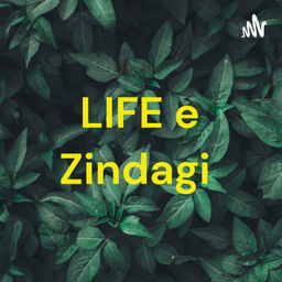 Podcast thumbnail for LIFE e Zindagi