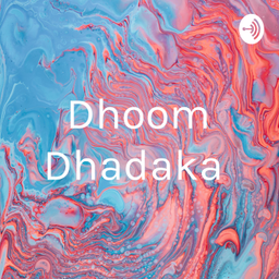 Podcast thumbnail for Dhoom Dhadaka