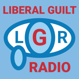 Podcast thumbnail for Liberal Guilt Radio