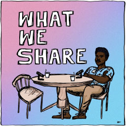 Podcast thumbnail for What We Share
