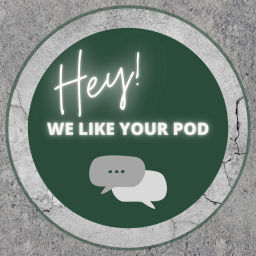 Podcast thumbnail for Hey! We Like Your Pod