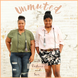 Podcast thumbnail for Unmuted With Destinie & Sam