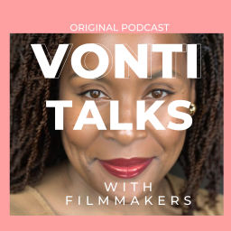 Podcast thumbnail for Vonti Talks with Filmmakers