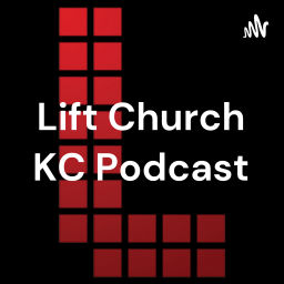 Podcast thumbnail for Lift Church KC Podcast