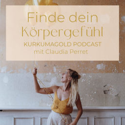Podcast thumbnail for Finde dein Körpergefühl mit Claudia Perret | KURKUMAGOLD Podcast