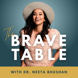 Podcast thumbnail for The Brave Table with Dr. Neeta Bhushan