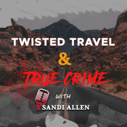 Podcast thumbnail for Twisted Travel and True Crime
