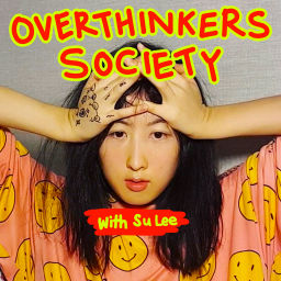 Podcast thumbnail for Overthinkers Society with Su Lee