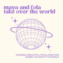 Podcast thumbnail for maya and fola take over the world