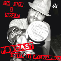 Podcast thumbnail for I’m Here 2 Argue Podcast