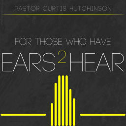 Podcast thumbnail for For Those Who Have Ears To Hear