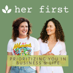 Podcast thumbnail for Her First: Prioritizing You in Business & Life