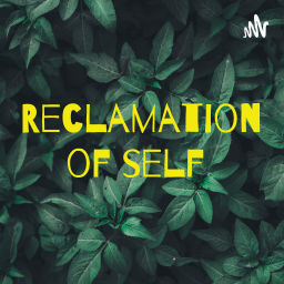 Podcast thumbnail for Reclamation of self