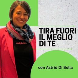 Podcast thumbnail for Astrid Di Bella - Tira fuori il meglio di te