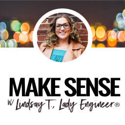 Podcast thumbnail for Make Sense with Lindsay Tabas, The Lady Engineer