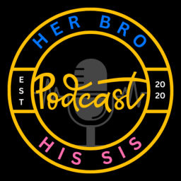 Podcast thumbnail for Her Bro His Sis