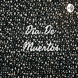 Podcast thumbnail for Día De Muertos