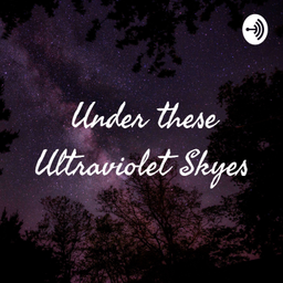 Podcast thumbnail for 🌸Under these Ultraviolet Skyes🌸