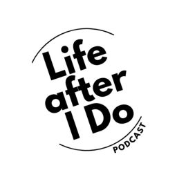 Podcast thumbnail for Life After I Do Podcast