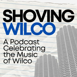 Podcast thumbnail for Shoving Wilco