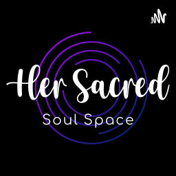 Podcast thumbnail for Her Sacred Soul Space