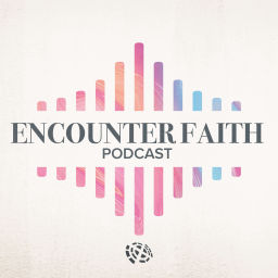 Podcast thumbnail for Encounter Faith Podcast