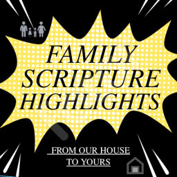 Podcast thumbnail for Family Scripture Highlights