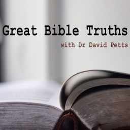Podcast thumbnail for Great Bible Truths with Dr David Petts