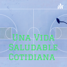 Podcast thumbnail for Una Vida Saludable Cotidiana