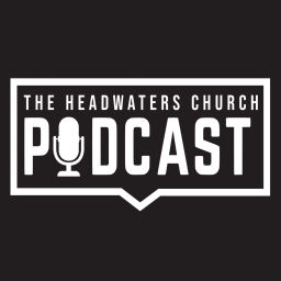 Podcast thumbnail for The Headwaters Church Podcast