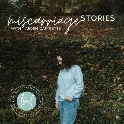 Podcast thumbnail for Miscarriage Stories with Arden Cartrette