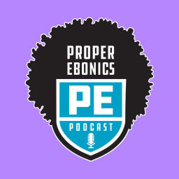 Podcast thumbnail for Proper Ebonics Podcast