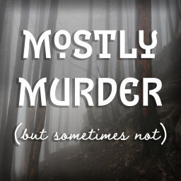 Podcast thumbnail for Mostly Murder (But Sometimes Not)