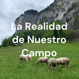 Podcast thumbnail for La Realidad de Nuestro Campo