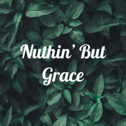 Podcast thumbnail for Nuthin' But Grace