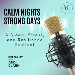 Podcast thumbnail for Calm Nights, Strong Days: A Sleep, Stress, and Resilience Podcast