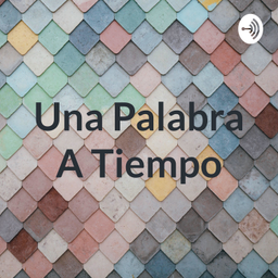 Podcast thumbnail for Una Palabra A Tiempo