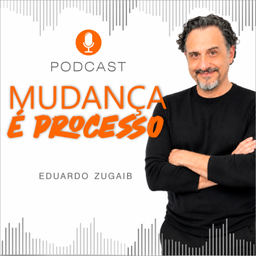 Podcast thumbnail for Mudança é Processo - Com Eduardo Zugaib