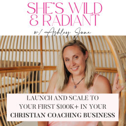 Podcast thumbnail for She's Wild + Radiant | Online Business, Christian Business, Christian Women, Faith, 6-7 Figure Coach