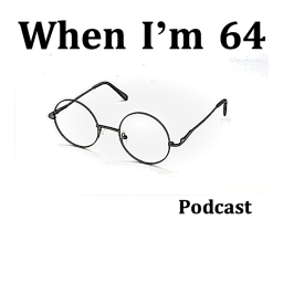 Podcast thumbnail for When I'm 64
