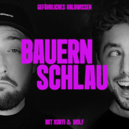 Podcast thumbnail for Bauernschlau - Gefährliches Halbwissen mit Korti & Wolf