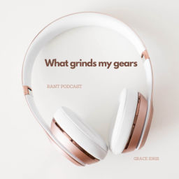 Podcast thumbnail for What grinds my gears