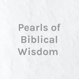 Podcast thumbnail for Pearls of Biblical Wisdom for Believers and Fathers