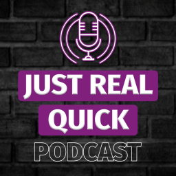 Podcast thumbnail for Just Real Quick Podcast