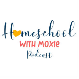 Podcast thumbnail for Homeschool with Moxie Podcast
