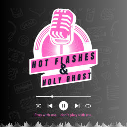 Podcast thumbnail for Hot Flashes and Holy Ghost