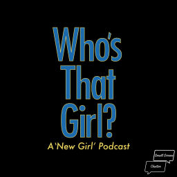 Podcast thumbnail for Who's That Girl? A New Girl Podcast