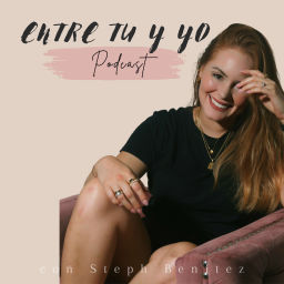 Podcast thumbnail for Entre Tu y Yo con Steph Benitez